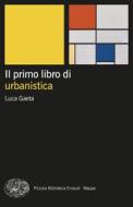 Ebook Il primo libro di urbanistica di Gaeta Luca edito da Einaudi