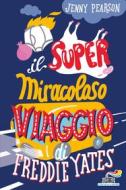 Ebook Il super miracoloso viaggio di Freddie Yates di Pearson Jenny edito da Piemme