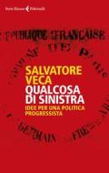 Ebook Qualcosa di sinistra di Salvatore Veca edito da Feltrinelli Editore