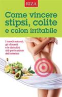 Ebook Come vincere stipsi, colite  e colon irritabile di Vittorio Caprioglio edito da Edizioni Riza