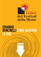 Ebook Come nascono le idee di Edoardo Boncinelli edito da I Libri del Festival della Mente