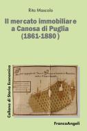 Ebook Il mercato immobiliare a Canosa di Puglia (1861-1880) di Rita Mascolo edito da Franco Angeli Edizioni