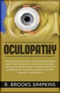 Ebook OCULOPATHY - Disproves the orthodox and theoretical bases upon which glasses are so freely prescribed, and puts forward natural remedial methods of treatment for wha di R. Brooks Simpkins edito da Youcanprint