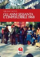 Ebook Gli anni sessanta e l'imperdibile 1968 di Virginio Monti edito da Argot Edizioni