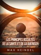 Ebook Les Principes occultes de la Santé et de la Guérison (Traduit) di Max Heindel edito da Stargatebook