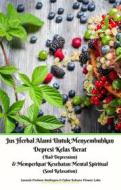 Ebook Jus Herbal Alami Untuk Menyembuhkan Depresi Kelas Berat (Bad Depression) & Memperkuat Kesehatan Mental Spiritual (Soul Relaxation) di Jannah Firdaus Mediapro, Cyber Sakura Flower Labs edito da Jannah Firdaus Mediapro Studio