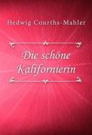 Ebook Die schöne Kalifornierin di Hedwig Courths-Mahler edito da Classica Libris