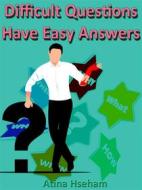 Ebook Difficult Questions Have Easy Answers di Atina Hseham edito da mds