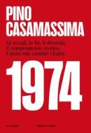 Ebook 1974, Le stragi, le Br, il divorzio, il compromesso storico. L'anno che cambiò l'Italia di Pino Casamassima edito da Baldini+Castoldi