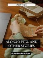 Ebook Alonzo Fitz, and Other Stories di Mark Twain edito da Greenbooks Editore