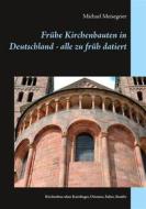 Ebook Frühe Kirchenbauten in Deutschland - alle zu früh datiert di Michael Meisegeier edito da Books on Demand