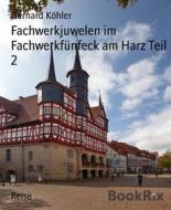 Ebook Fachwerkjuwelen im Fachwerkfünfeck am Harz Teil 2 di Gerhard Köhler edito da BookRix