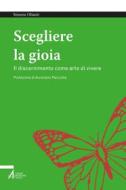 Ebook Scegliere la gioia di Simone Olianti edito da Edizioni Messaggero Padova