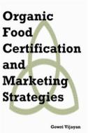 Ebook Organic Food Certification and Marketing Strategies di Gowri Vijayan edito da AGRIHORTICO