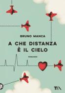 Ebook A che distanza è il cielo di Bruno Manca edito da Tea