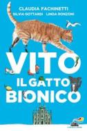 Ebook Vito il gatto bionico di Gottardi Silvia, Ronzoni Linda, Fachinetti Claudia edito da Piemme
