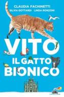 Ebook Vito il gatto bionico di Gottardi Silvia, Ronzoni Linda, Fachinetti Claudia edito da Piemme