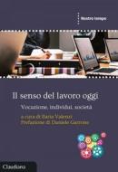 Ebook Il senso del lavoro oggi di Ilaria Valenzi edito da Claudiana