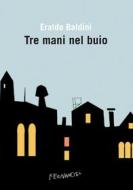Ebook Tre mani nel buio di Baldini Eraldo edito da Fernandel