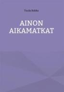 Ebook Ainon Aikamatkat di Tuula Rokka edito da Books on Demand
