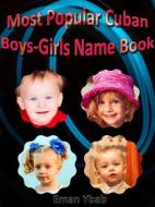Ebook Most Popular Cuban Boys-Girls Name Book di Eman Ybab edito da mds