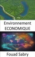 Ebook Environnement ECONOMIQUE di Fouad Sabry edito da Un Milliard De Personnes Informées [French]