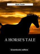 Ebook A Horse's Tale di Mark Twain edito da Greenbooks Editore