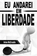 Ebook Eu Andarei Em Liberdade di Avlon McCreadie edito da RWG Publishing