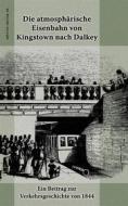 Ebook Die atmosphärische Eisenbahn von Kingstown nach Dalkey di Ronald Hoppe edito da Books on Demand