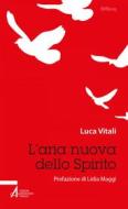 Ebook L'aria nuova dello Spirito di Luca Vitali edito da Edizioni Messaggero Padova