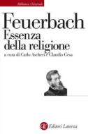 Ebook Essenza della religione di Claudio Cesa, Ludwig Feuerbach, Carlo Ascheri edito da Editori Laterza