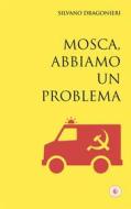 Ebook Mosca, abbiamo un problema di Silvano Dragonieri edito da WIP Edizioni