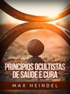 Ebook Princípios ocultistas de Saúde e Cura (Traduzido) di Max Heindel edito da Stargatebook