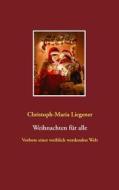 Ebook Weihnachten für alle di Christoph-Maria Liegener edito da Books on Demand