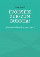 Ebook Evolviere zur/zum Buddha! di Horst Gunkel edito da Books on Demand