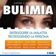 Ebook BULIMIA - Distruggere la malattia proteggendo la persona di Gustavo Guglielmotti edito da Gustavo Guglielmotti