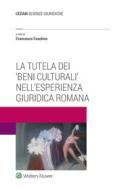 Ebook La tutela dei 'beni culturali' nell'esperienza giuridica romana di FRANCESCO FASOLINO edito da Cedam