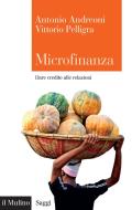 Ebook Microfinanza di Antonio Andreoni, Vittorio Pelligra edito da Società editrice il Mulino, Spa