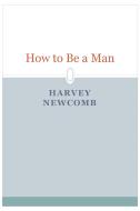 Ebook How to Be a Man di Harvey Newcomb  edito da Studium Legis