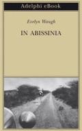 Ebook In Abissinia di Evelyn Waugh edito da Adelphi