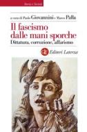 Ebook Il Fascismo dalle mani sporche di Paolo Giovannini, Marco Palla edito da Editori Laterza