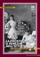 Ebook La prostituzione a Venezia nell'Ottocento di Elisabetta Tiveron edito da Edizioni Helvetia