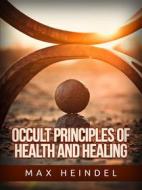 Ebook Occult Principles of Health and Healing di Max Heindel edito da Stargatebook