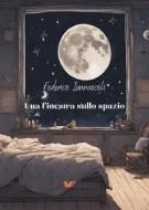 Ebook Una finestra sullo spazio di Federico Iannascoli edito da Atile edizioni