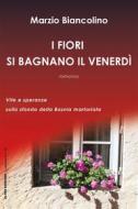 Ebook I fiori si bagnano il venerdì di Marzio Biancolino edito da Oltre Edizioni