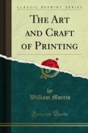 Ebook The Art and Craft of Printing di William Morris edito da Forgotten Books