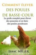 Ebook Comment Élever Des Poules De Basse-Cour di Isaac Miller edito da Ubertec Publishing