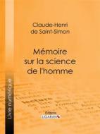 Ebook Mémoire sur la science de l&apos;homme di Ligaran, de Rouvroy edito da Ligaran
