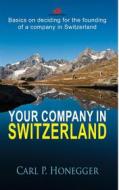 Ebook Your company in Switzerland di Carl P. Honegger edito da Books on Demand