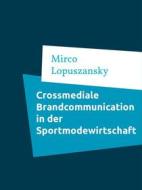 Ebook Crossmediale Brandcommunication in der Sportmodewirtschaf di Mirco Lopuszansky edito da Books on Demand